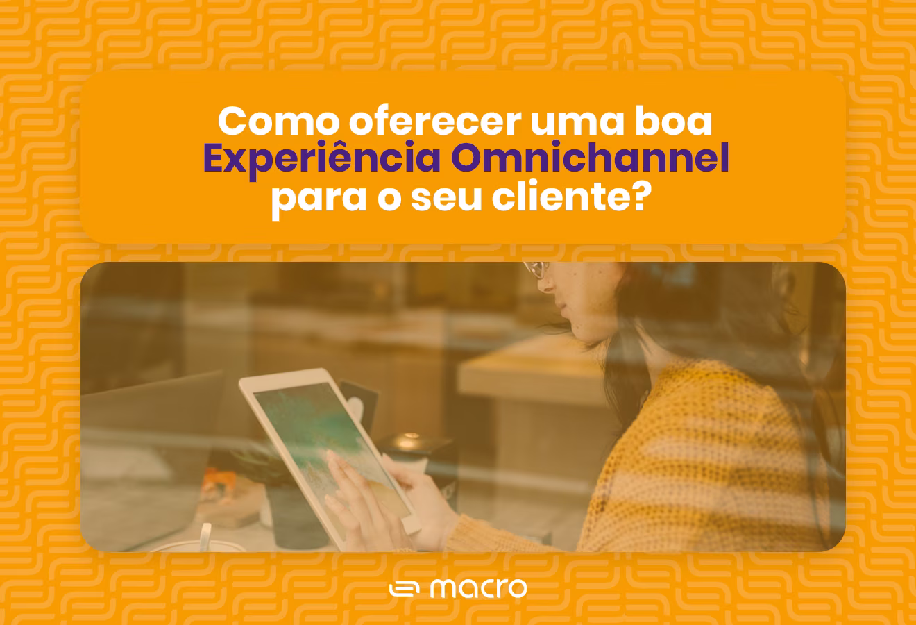 Capa do Ebook Como oferecer uma boa experiência Omnichannel para o seu cliente?
